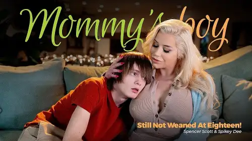 Mommy’s Boy – Still Not Weaned At Eighteen – Spencer Scott, Spikey Dee