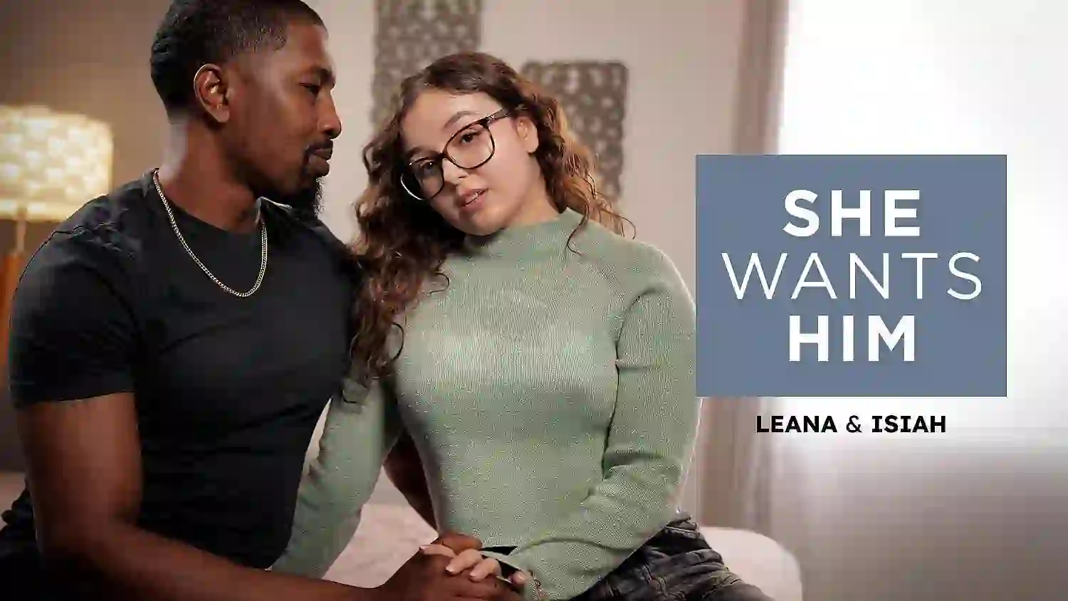 Adult Time – She Wants Him – Leana And Isiah – Leana Lovings, Isiah Maxwell