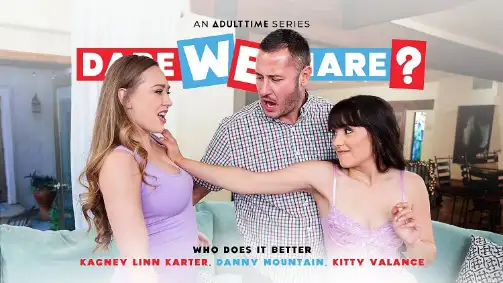 Adult Time – Who Does It Better – Kagney Linn Karter, Kitty Valance, Danny Mountain – Dare We Share