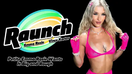 Raunch – Petite Emma Rosie Wants It Big And Rough
