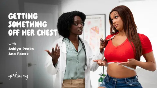 Girls Way – Getting Something Off Her Chest – Ana Foxxx, Ashlyn Peaks